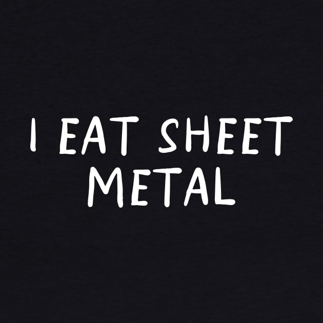 I Eat Sheet Metal T-Shirt or Crewneck, Ironic Tees, Dank Meme Quote by CamavIngora